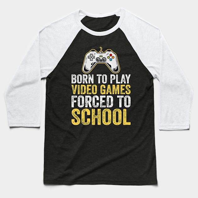 Born To Play Video Games Forced To School Baseball T-Shirt by DragonTees